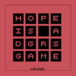 Archair - Hope Is A Dgrs Game
