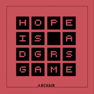 Archair – Hope Is A Dgrs Game