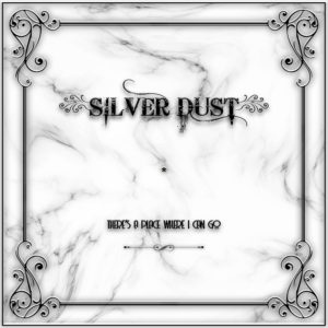 Silver Dust – There’s A Place Where I Can Go (single)